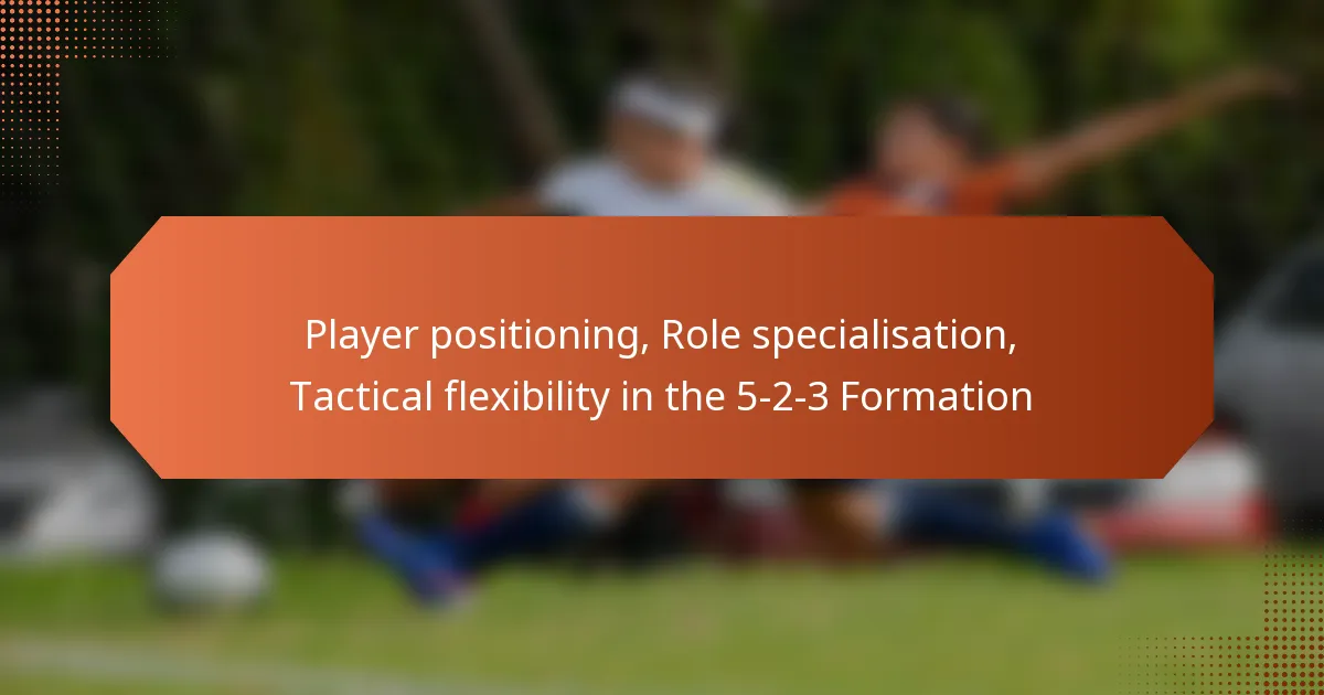 featured-image-player-positioning-role-specialisation-tactical-fleibility-in-the-5-2-3-formation
