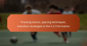 featured-image-pressing-tactics-spacing-techniques-transition-strategies-in-the-5-2-3-formation