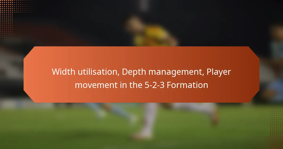 featured-image-width-utilisation-depth-management-player-movement-in-the-5-2-3-formation