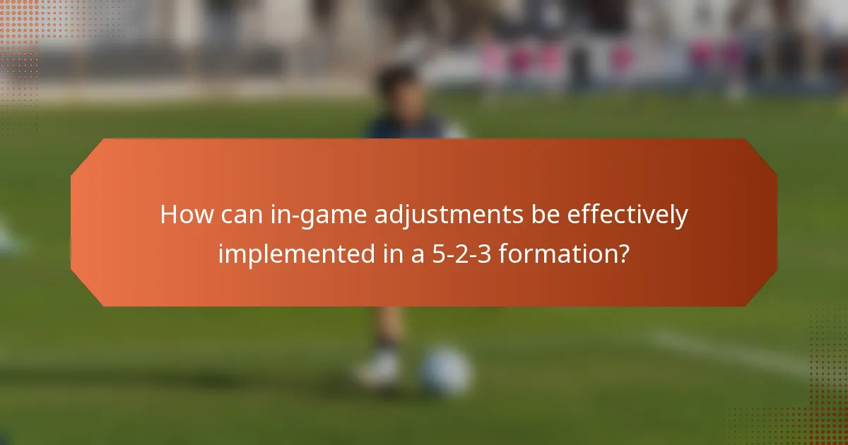 How can in-game adjustments be effectively implemented in a 5-2-3 formation?