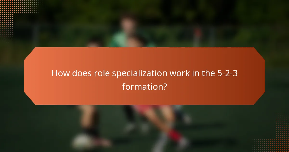 How does role specialization work in the 5-2-3 formation?