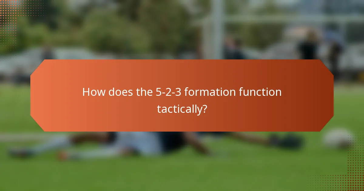 How does the 5-2-3 formation function tactically?