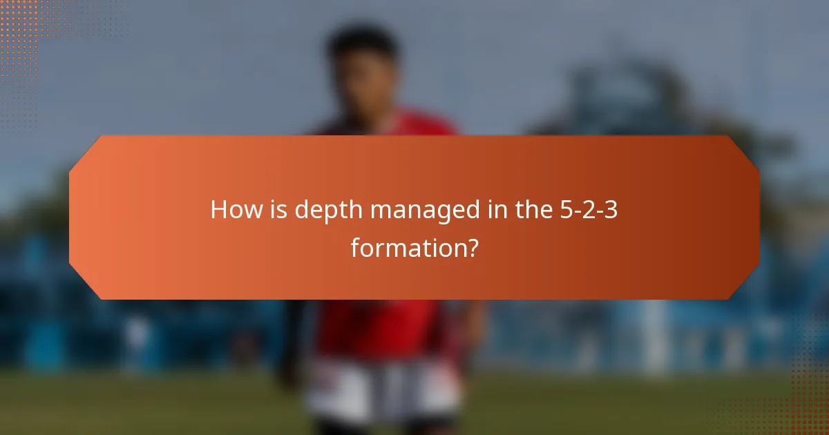 How is depth managed in the 5-2-3 formation?