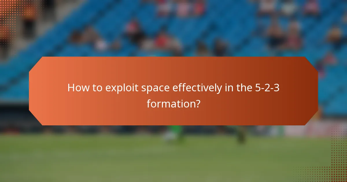 How to exploit space effectively in the 5-2-3 formation?