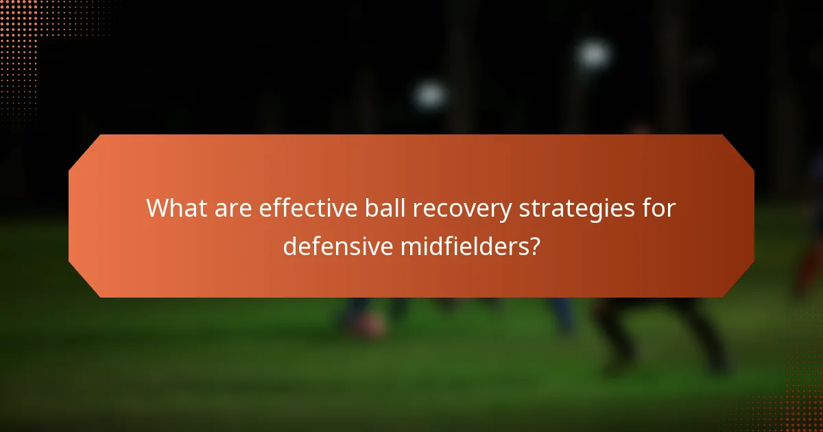 What are effective ball recovery strategies for defensive midfielders?