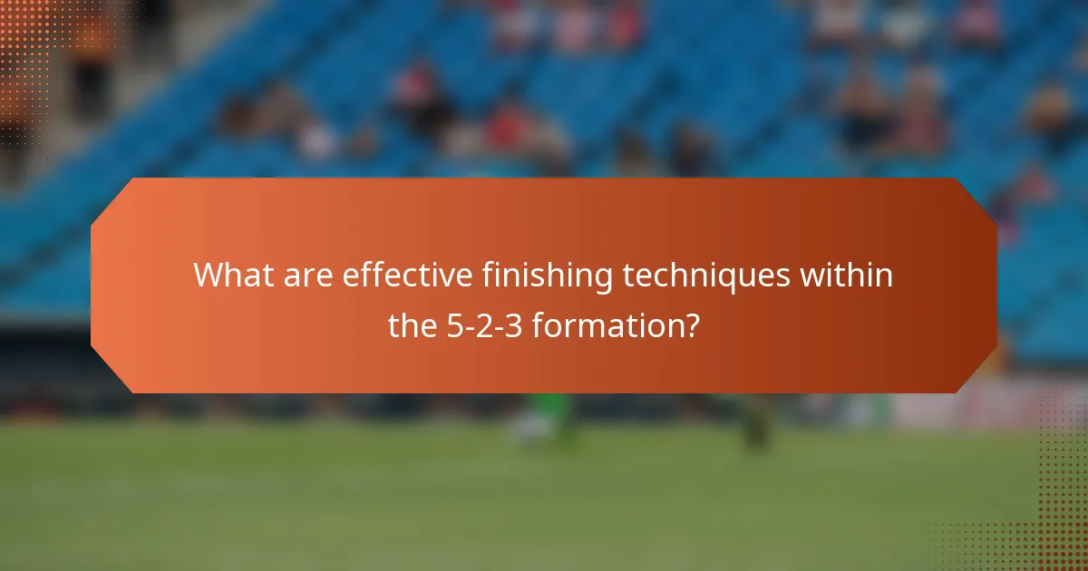 What are effective finishing techniques within the 5-2-3 formation?