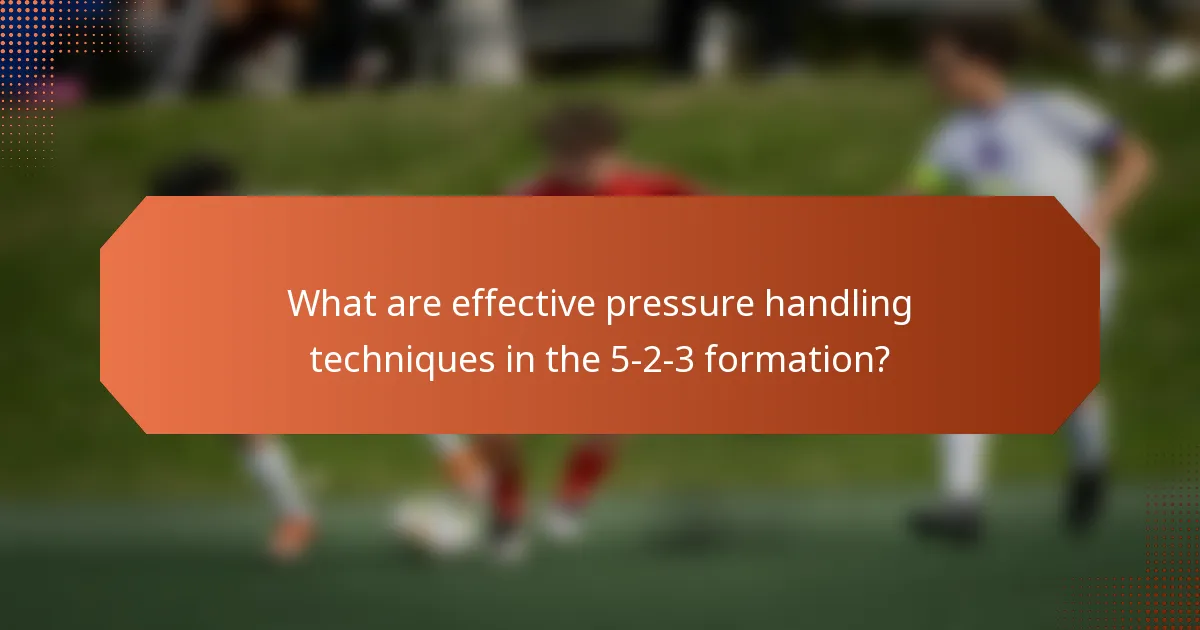 What are effective pressure handling techniques in the 5-2-3 formation?