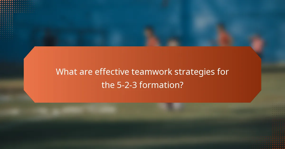 What are effective teamwork strategies for the 5-2-3 formation?