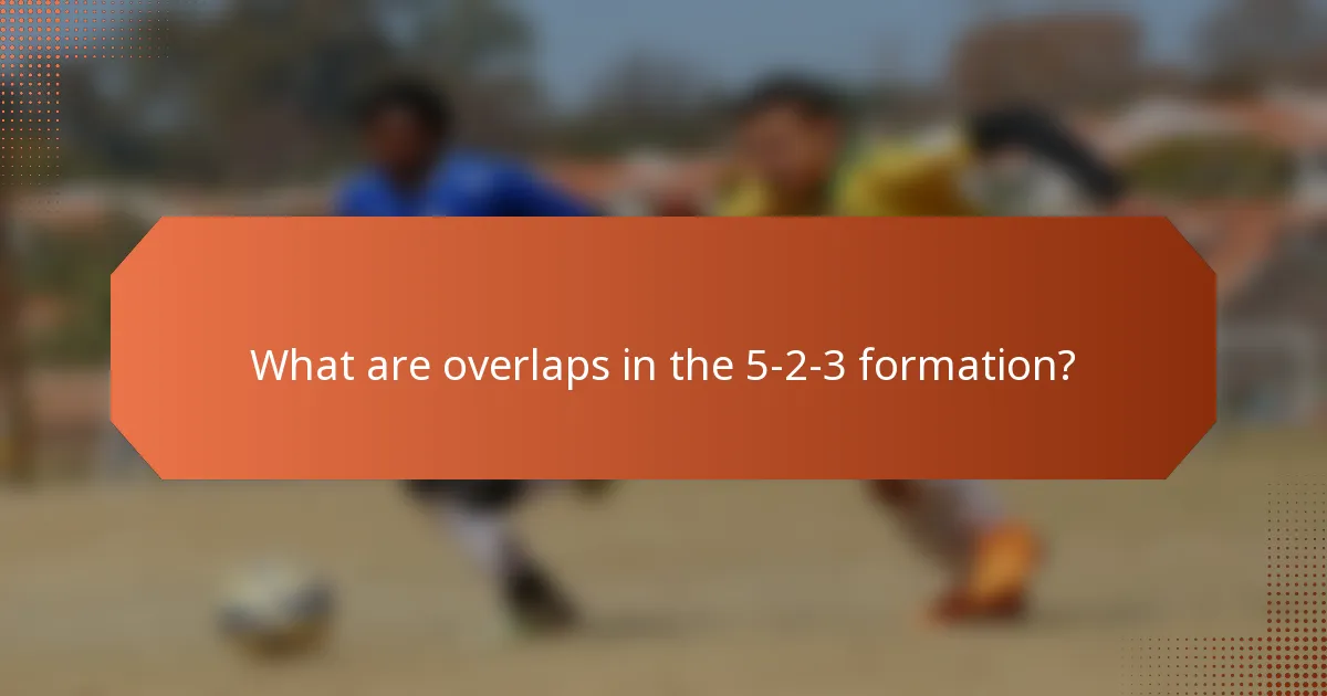 What are overlaps in the 5-2-3 formation?