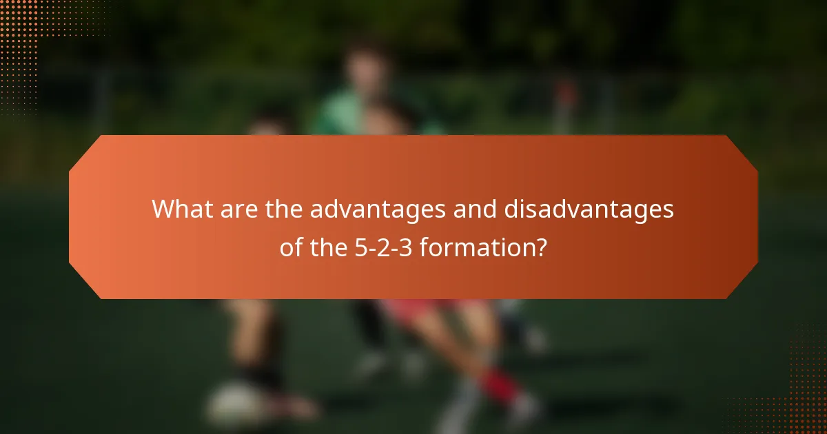What are the advantages and disadvantages of the 5-2-3 formation?