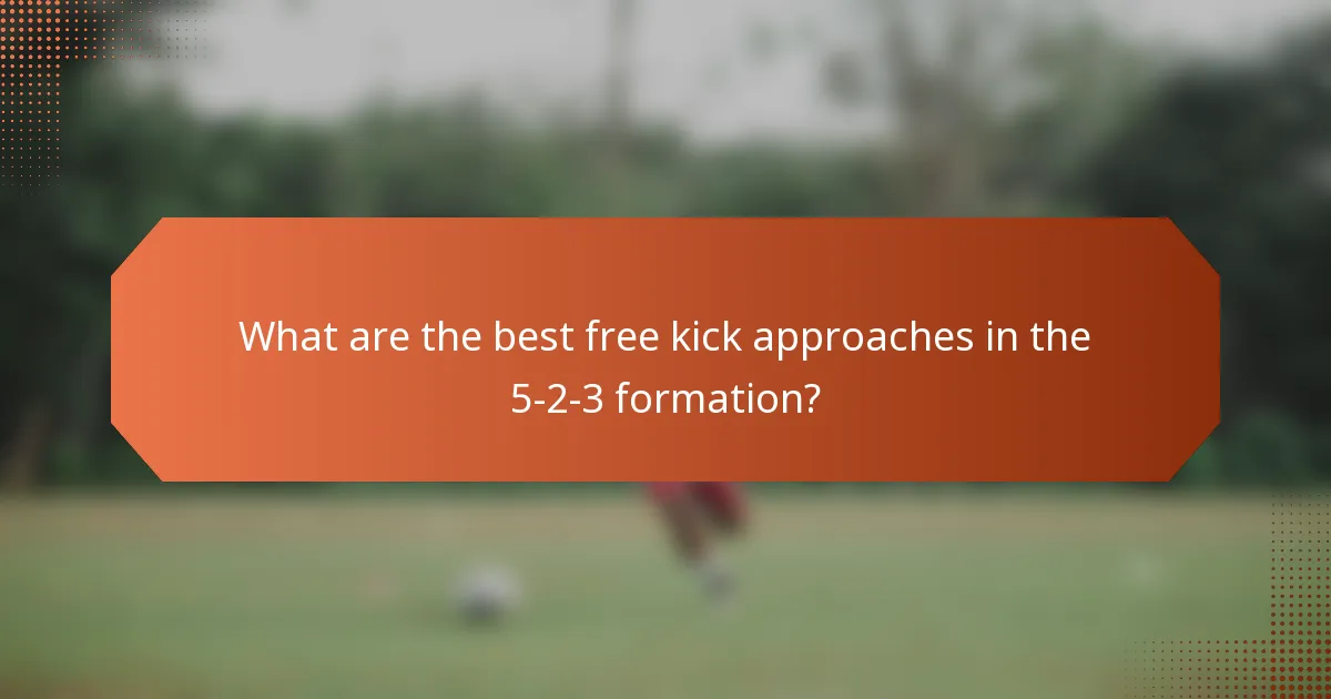What are the best free kick approaches in the 5-2-3 formation?