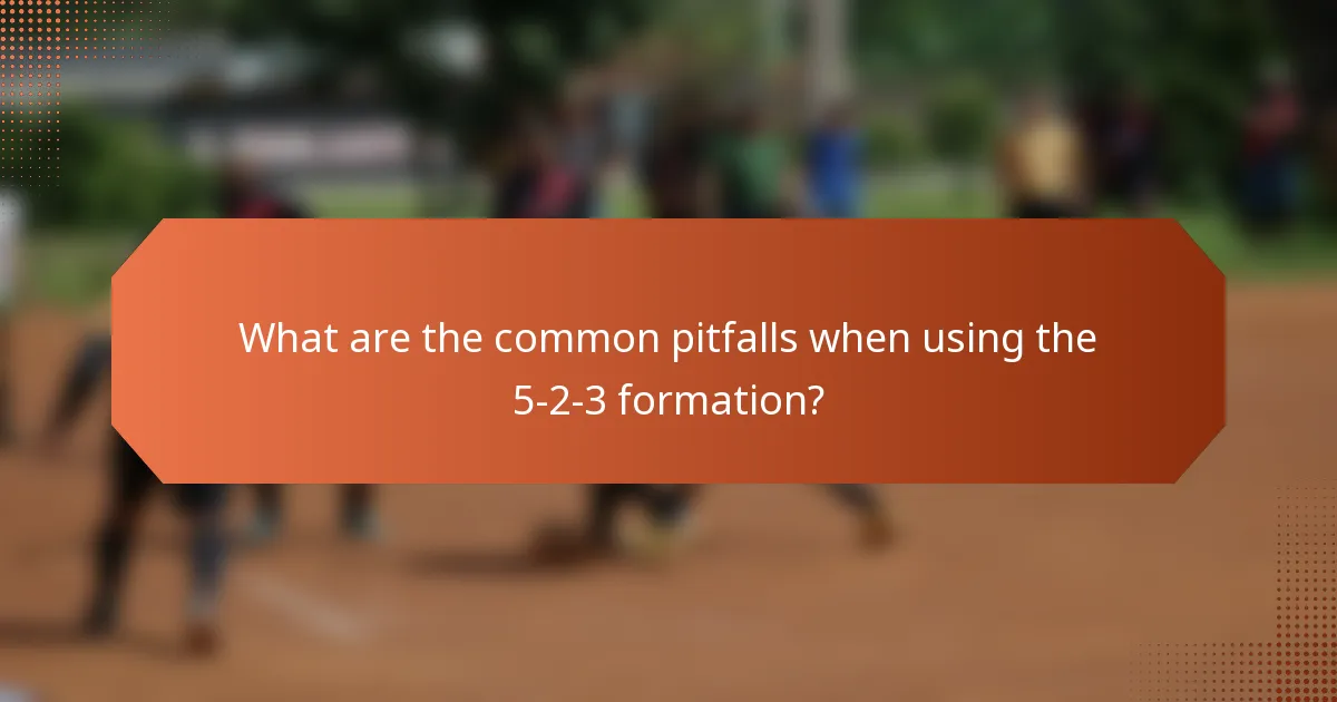 What are the common pitfalls when using the 5-2-3 formation?