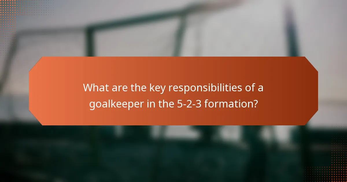 What are the key responsibilities of a goalkeeper in the 5-2-3 formation?