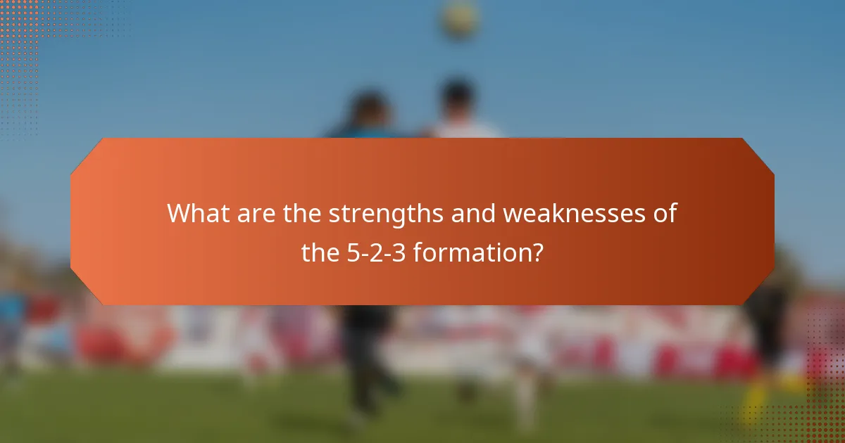 What are the strengths and weaknesses of the 5-2-3 formation?