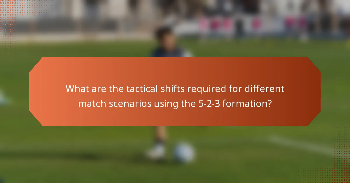 What are the tactical shifts required for different match scenarios using the 5-2-3 formation?