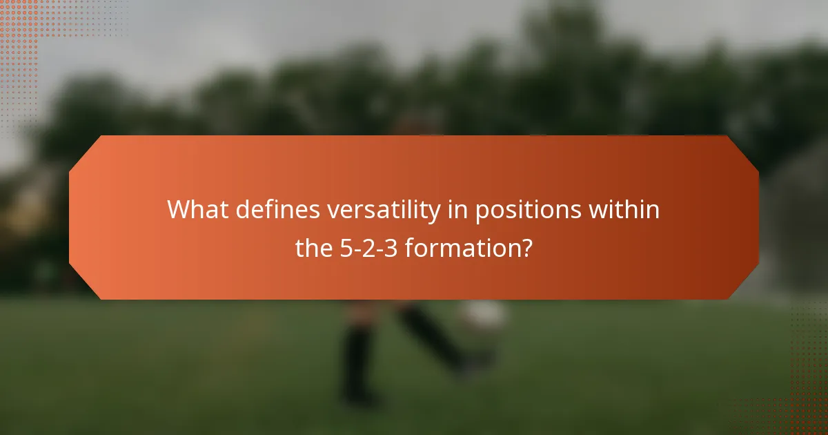 What defines versatility in positions within the 5-2-3 formation?