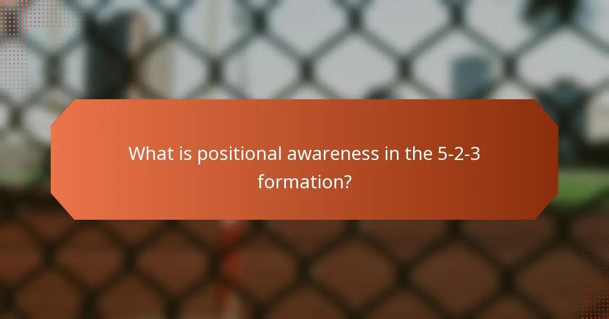 What is positional awareness in the 5-2-3 formation?