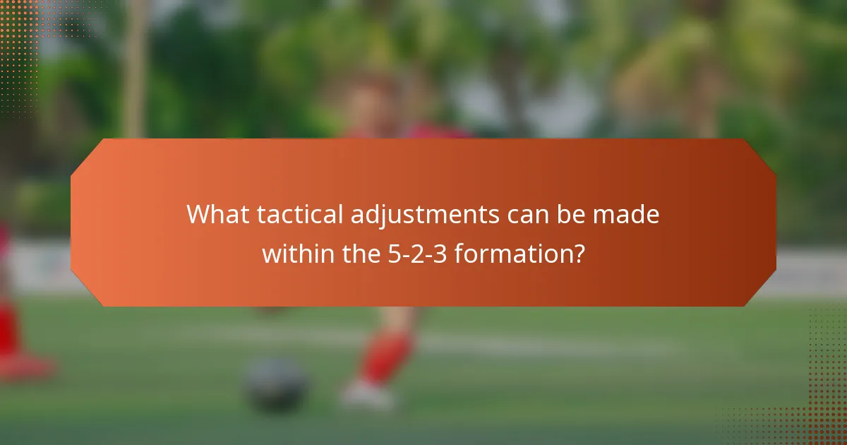 What tactical adjustments can be made within the 5-2-3 formation?
