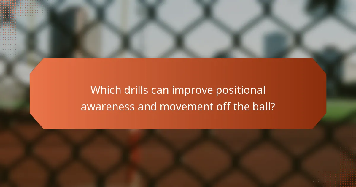 Which drills can improve positional awareness and movement off the ball?